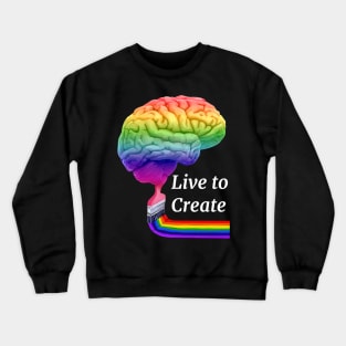 Live To Create Colorful Artistic Right Brain Crewneck Sweatshirt